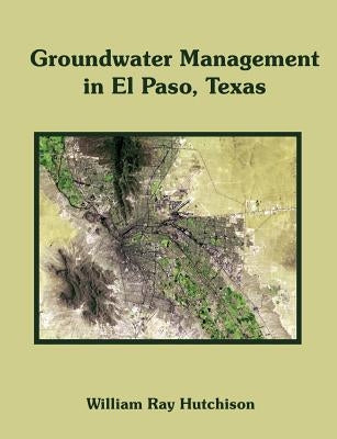 Groundwater Management in El Paso, Texas Paperback Dissertation.com