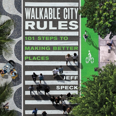 Walkable City Rules: 101 Steps to Making Better Places Paperback Island Press