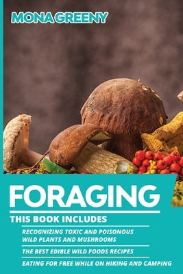 Foraging: This book includes: Recognizing Toxic and Poisonous Wild Plants and Mushrooms + The Best Edible Wild Foods Recipes + E Ladoo Publishing LLC