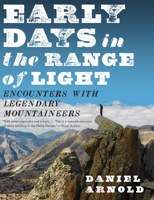 Early Days in the Range of Light: Encounters with Legendary Mountaineers Paperback Counterpoint LLC