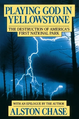 Playing God in Yellowstone: The Destruction of American (Ameri)Ca's First National Park Paperback Harper Paperbacks