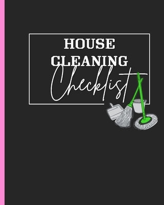House Cleaning Checklist: Plan and Manage Your Housekeeping Chores With Ease and Confidence Paperback Independently Published