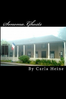 Sonoma Ghosts - In Black And White: True Stories Of Sonoma's Ghosts And Legends Paperback Createspace Independent Publishing Platform