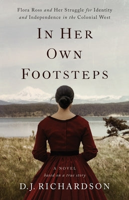 In Her Own Footsteps: Flora Ross and Her Struggle for Identity and Independence in the Colonial West Paperback Butterwort Books
