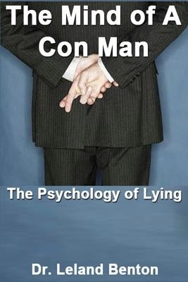 The Mind of a Con Man: The Psychology of Lying Paperback Createspace Independent Publishing Platform