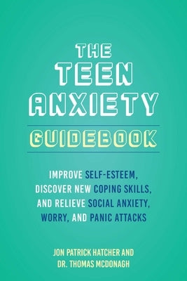 The Teen Anxiety Guidebook: Improve Self-Esteem, Discover New Coping Skills, and Relieve Social Anxiety, Worry, and Panic Attacks Paperback Bloom Books for Young Readers