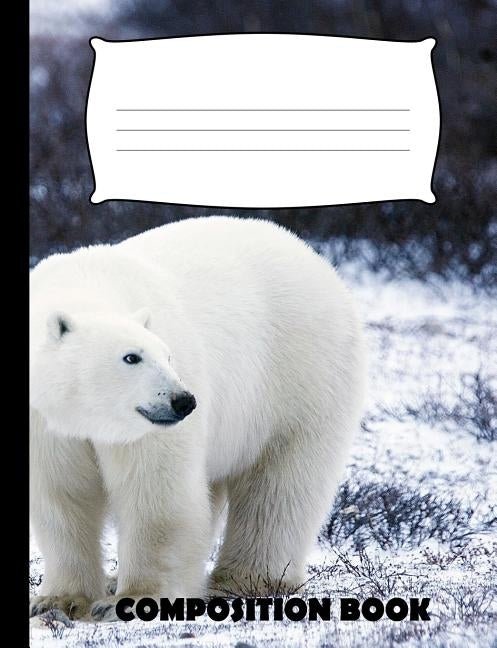 Composition Book: Polar Bear Composition Notebook Wide Ruled Paperback Independently Published
