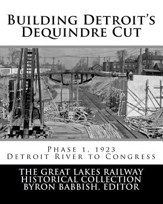 Building Detroit's Dequindre Cut, Phase 1, 1923: Detroit River to Congress Street Paperback Createspace Independent Publishing Platform