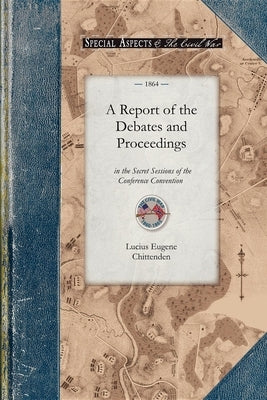 A Report of the Debates and Proceedings: In the Secret Sessions of the Conference Convention for Proposing Amendments to the Constitution of the Unite Paperback Applewood Books