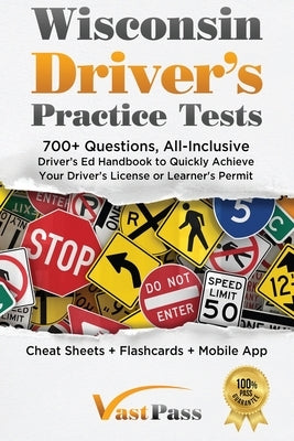 Wisconsin Driver's Practice Tests: 700+ Questions, All-Inclusive Driver's Ed Handbook to Quickly achieve your Driver's License or Learner's Permit (Ch Paperback Stanley Vast