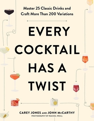 Every Cocktail Has a Twist: Master 25 Classic Drinks and Craft More Than 200 Variations Paperback Countryman Press