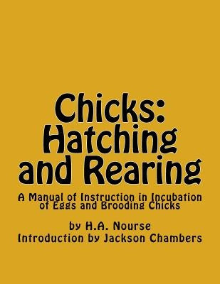 Chicks: Hatching and Rearing: A Manual of Instruction in Incubation of Eggs and Brooding Chicks Paperback Createspace Independent Publishing Platform