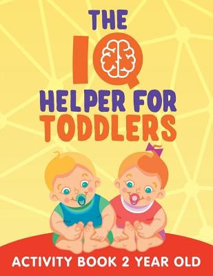 The IQ Helper for Toddlers: Activity Book 2 Year Old Paperback Jupiter Kids