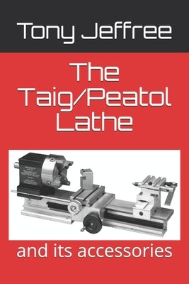 The Taig/Peatol Lathe: and its accessories Paperback Independently Published