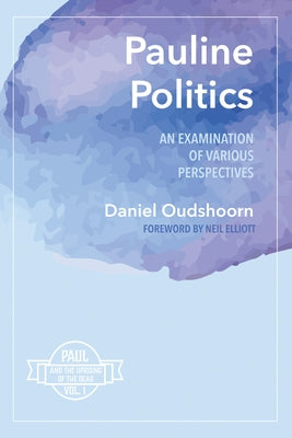 Pauline Politics: An Examination of Various Perspectives: Paul and the Uprising of the Dead, Vol. 1 Paperback Cascade Books