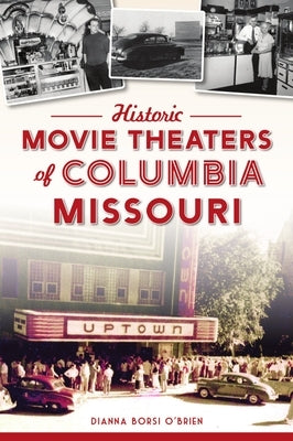 Historic Movie Theaters of Columbia, Missouri Paperback History Press