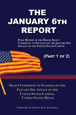 The January 6th Report (Part 1 of 2): Final Report of the Select Committee to Investigate the January 6th Attack on the United States Capitol Paperback Quid Pro, LLC