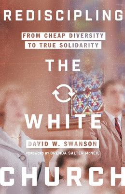 Rediscipling the White Church: From Cheap Diversity to True Solidarity Paperback IVP