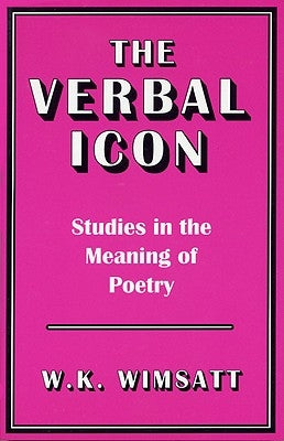 The Verbal Icon: Studies in the Meaning of Poetry Paperback University Press of Kentucky
