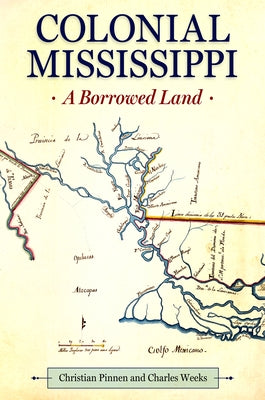 Colonial Mississippi: A Borrowed Land Paperback University Press of Mississippi