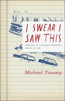 I Swear I Saw This: Drawings in Fieldwork Notebooks, Namely My Own Paperback University of Chicago Press