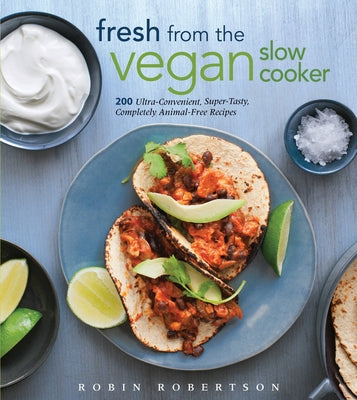 Fresh from the Vegan Slow Cooker: 200 Ultra-Convenient, Super-Tasty, Completely Animal-Free Recipes Paperback Harvard Common Press
