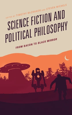 Science Fiction and Political Philosophy: From Bacon to Black Mirror Paperback Lexington Books