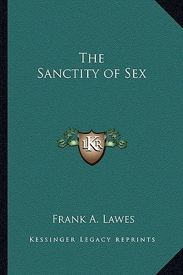 The Sanctity of Sex Paperback Kessinger Publishing