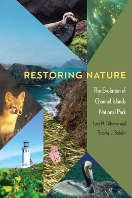 Restoring Nature: The Evolution of Channel Islands National Park Paperback University of Nebraska Press