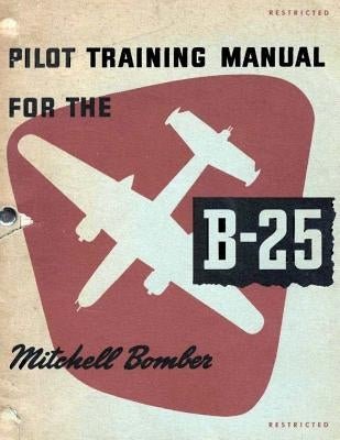 Pilot Training Manual for the Mitchell Bomber B-25 Paperback Createspace Independent Publishing Platform