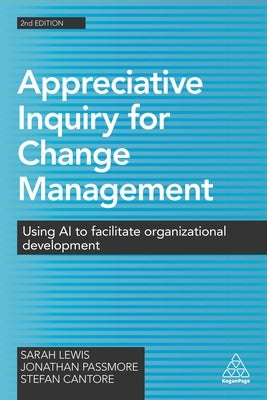 Appreciative Inquiry for Change Management: Using AI to Facilitate Organizational Development Paperback Kogan Page