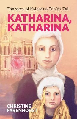 Katharina, Katharina: The story of Katharina Schütz Zell Paperback Sola Scriptura Ministries International