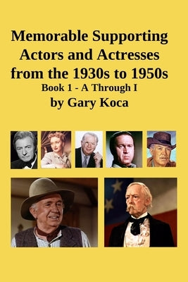 Memorable Supporting Actors and Actresses from the 1930s to 1950s: Book 1 - A Through I Paperback Independently Published