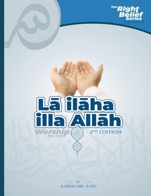 Lā ilāha illa Allāh: Worship Your Lord Paperback Independently Published