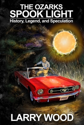 The Ozarks Spook Light: History, Legend, and Speculation Paperback Hickory Press