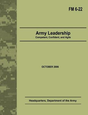 Army Leadership: Competent, Confident, and Agile (Field Manual No. 6-22) Paperback Createspace Independent Publishing Platform