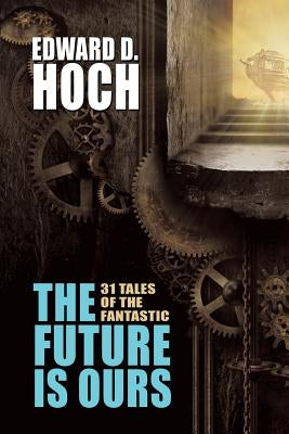 The Future Is Ours: The Collected Science Fiction of Edward D. Hoch Paperback Wildside Press