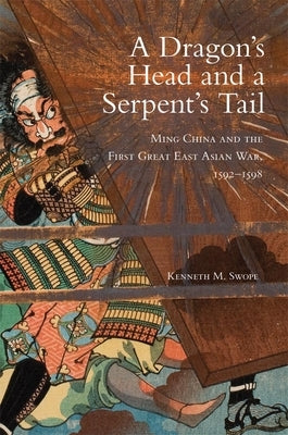 Dragon's Head and A Serpent's Tail: Ming China and the First Great East Asian War, 1592-1598 Paperback University of Oklahoma Press