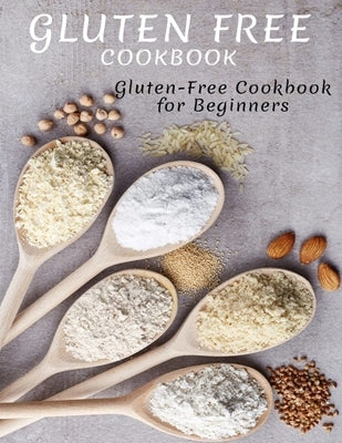 Gluten Free Cookbook: Gluten-Free Cookbook For Beginners Paperback Independently Published