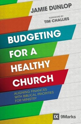 Budgeting for a Healthy Church: Aligning Finances with Biblical Priorities for Ministry Paperback Zondervan