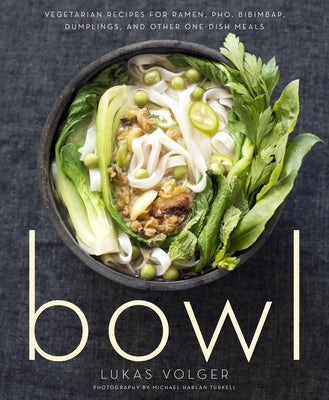 Bowl: Vegetarian Recipes for Ramen, Pho, Bibimbap, Dumplings, and Other One-Dish Meals Paperback Harvest Publications