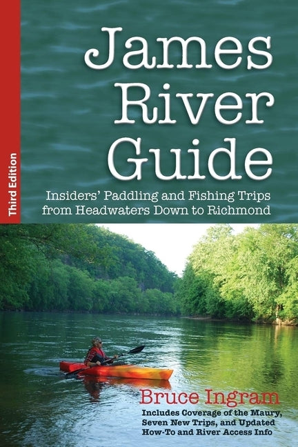 James River Guide: Insiders' Paddling and Fishing Trips from Headwaters Down to Richmond Paperback Secant Publishing LLC