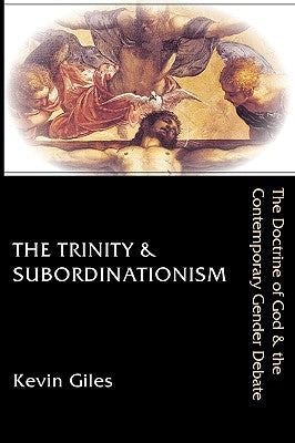 The Trinity & Subordinationism: The Doctrine of God & the Contemporary Gender Debate Paperback InterVarsity Press