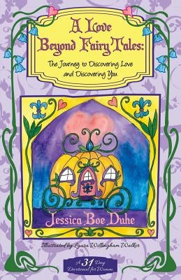A Love Beyond Fairytales: The Journey to Discovering Love & Discovering You Paperback Xulon Press