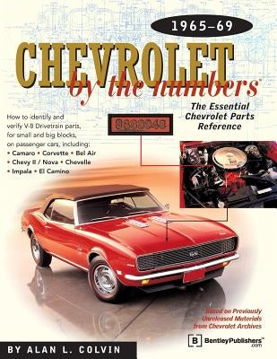 Chevrolet by the Numbers 1965-69: How to Identify and Verify All V-8 Drivetrain Parts for Small and Big Blocks Paperback Robert Bentley, Inc