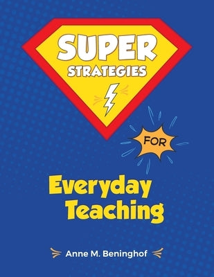 Super Strategies for Everyday Teaching Paperback Createspace Independent Publishing Platform