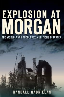 Explosion at Morgan: The World War I Middlesex Munitions Disaster Paperback History Press