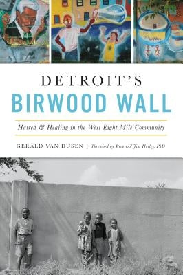 Detroit's Birwood Wall: Hatred and Healing in the West Eight Mile Community Paperback History Press