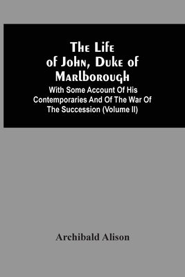 The Life Of John, Duke Of Marlborough: With Some Account Of His Contemporaries And Of The War Of The Succession (Volume Ii) Paperback Alpha Edition