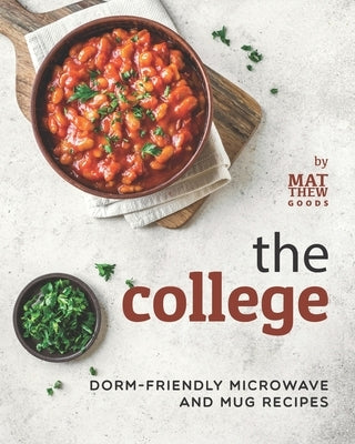 The College Cookbook: Dorm-Friendly Microwave and Mug Recipes Paperback Independently Published